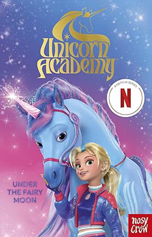 Unicorn Academy Under the Fairy Moon A book of the Netflix series